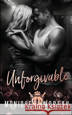 Unforgivable: A High School Bully Mafia Romance Monique Moreau   9798987096208 Moreau Imprint