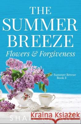 The Summer Breeze: Flowers & Forgiveness Shail Rajan 9798987102237