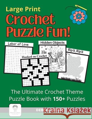 Crochet Puzzle Fun!: 150+ Crochet Theme Puzzles, Large Print, The Ultimate Word Puzzles and Picture Activities for Crocheters Debbie Deitke 9798987131121