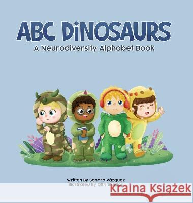 ABC Dinosaurs: A Neurodiversity Alphabet Book Qbn Studios Sandra Vazquez  9798987183304 Sandra Vazquez