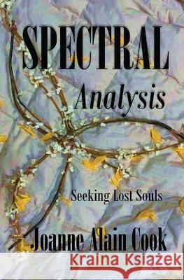 Spectral Analysis: Seeking Lost Souls Joanne Cook   9798987194416 Jacbooks
