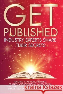 Get Published: Industry Experts Share Their Secrets Nicolette Halladay Bridget Sicsko  9798987211014 Inspired Hearts Publishing