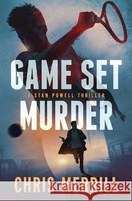Game Set Murder: A Stan Powell Thriller Chris Merrill 9798987217504