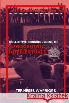Collective Consciousness of Afrocentric Intellectuals vol 1 Chavis McCray Kofi Piesie Robert McCardell 9798987232576