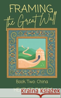 Framing the Great Wall Tabers, Heather 9798987247372 Feather & Ink Publishing
