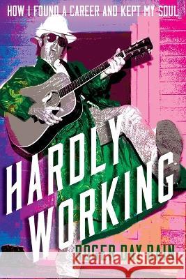 Hardly Working Roger Day Bain   9798987249208 Roger Bain Communications