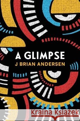 A Glimpse J Brian Andersen   9798987250617 Joseph Brian Andersen