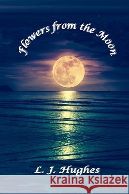 Flowers from the Moon: null Lynn Hughes   9798987259801