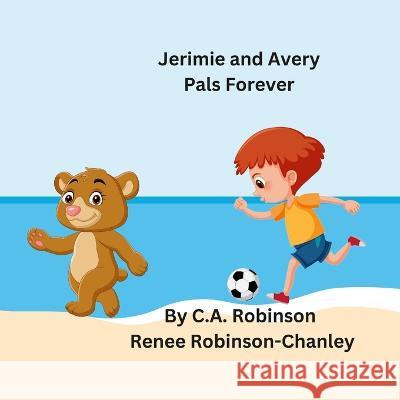 Jerimie and Avery Pals Forever Cynthia A Robinson Renee Robinson-Chanley  9798987265413