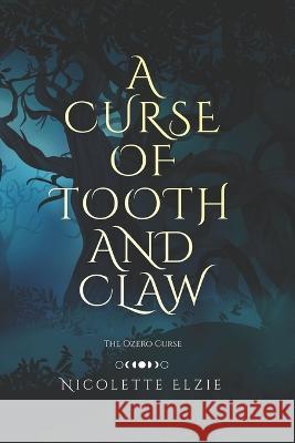 A Curse of Tooth and Claw Nicolette Elzie   9798987286913 Nightshade Press