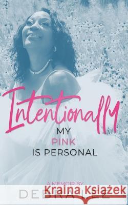 Intentionally My Pink Is Personal Debra Lee 9798987292105 Debra Lee