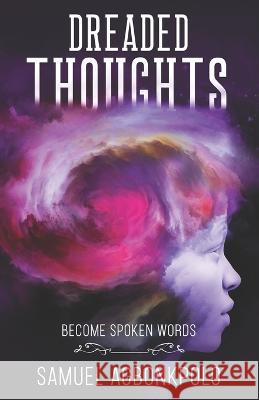 Dreaded Thoughts: Become Spoken Words Samuel Agbonkpolo   9798987297605 Polo RX LLC