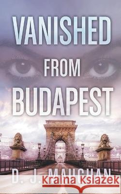 Vanished From Budapest D J Maughan   9798987297742