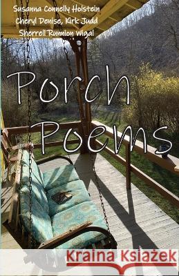 Porch Poems Cheryl Denise Susanna Connelly Holstein Kirk Judd 9798987305874