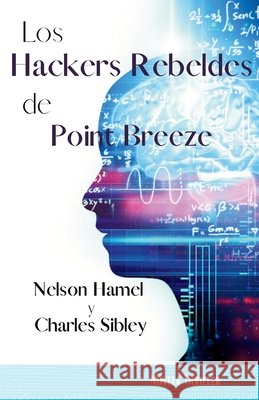 Los Hackers Rebeldes de Point Breeze Nelson Hamel, Charles Sibley 9798987311547