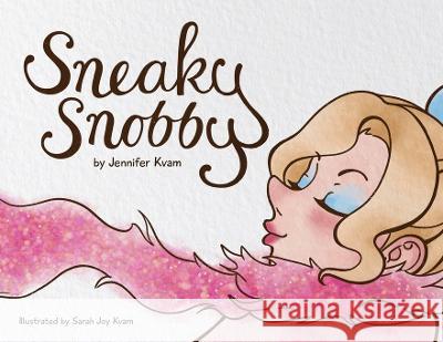 Sneaky Snobby Jennifer Kvam Sarah Joy Kvam Jennifer Rees 9798987324240 Loyal Labradors Press