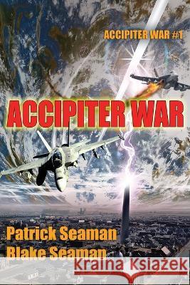Accipiter War: Fort Brazos: Book One Patrick Seaman Blake Seaman  9798987324318