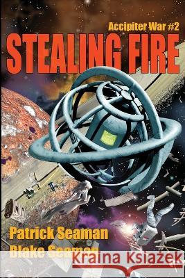 Stealing Fire Patrick Seaman Blake Seaman  9798987324349