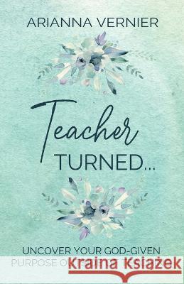 Teacher Turned... Arianna Vernier   9798987332726 Arianna Vernier LLC