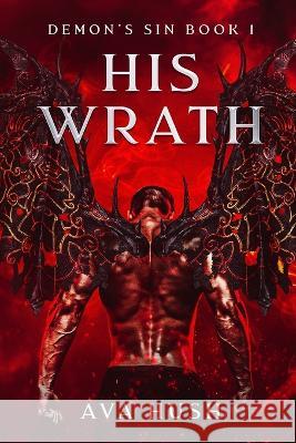 His Wrath: Demon's Sin Book 1 Ava Hush   9798987345917