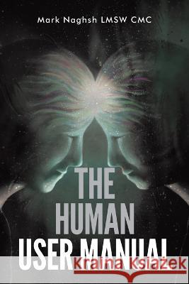 The Human User Manual Mark Naghsh   9798987352700 Mark Naghsh