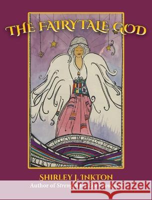 The Fairytale God: The Conclusion Shirley J Inkton   9798987356005 Ditr Ministry, LLC