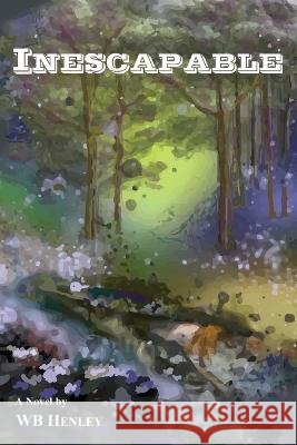 Inescapable, A Novel Wb Henley Sioux Henley Campbell  9798987374900