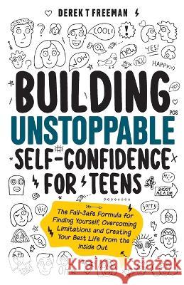 Building Unstoppable Self-Confidence for Teens Derek T Freeman   9798987380604 DFT Virtual Ventures, LLC