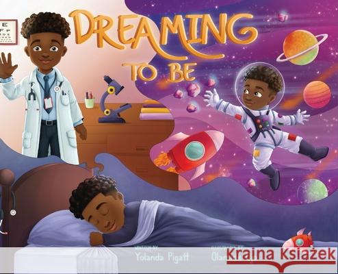 Dreaming to Be Yolanda J Pigatt, Olamide Ojo 9798987386248 Abeni Publishing