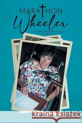 Marathon Wheeler: Living with Physical Disability Heather S Coombes   9798987386736 Books to Life Marketing