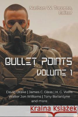 Bullet Points 1 Nathan Toronto, H G Wells, James C Glass 9798987393321 Bullet Point Press