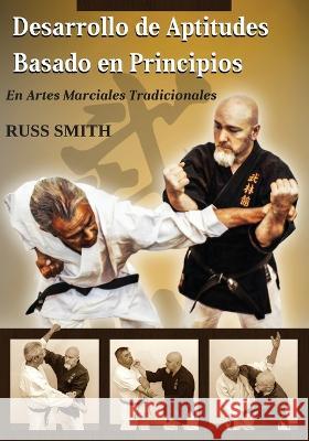Desarrollo de Aptitudes Basado en Principios: En Artes Marciales Tradicionales Patrick McCarthy Marcus Davila Fred Lohse 9798987396964 Martial Forest LLC