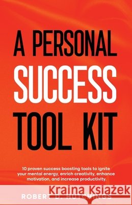A Personal Success Tool Kit Hutchings, Robert D. 9798987400821