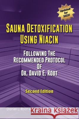 Sauna Detoxification Using Niacin: Following The Recommended Protocol Of Dr. David E. Root Daniel Root David Root  9798987416402 Sabre Hawk, LLC
