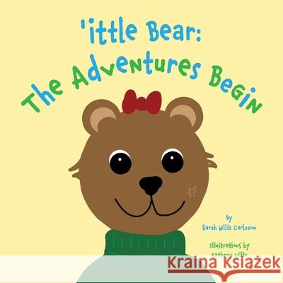 'ittle Bear: The Adventures Begin Sarah Wills Carlsson, Katy Wills 9798987437315