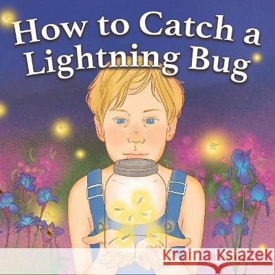 How to Catch a Lightning Bug Sierra Barnett Aqsho Zulhida  9798987442807 Sierra Barnett