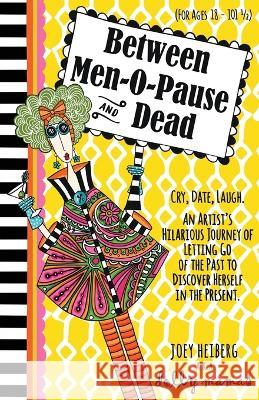 Between Men-O-Pause and Dead Joey Heiberg   9798987481806 Joey Heiberg