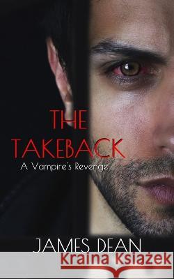 The Takeback: A Vampire's Revenge James Dean   9798987487501 Harry G Publishing