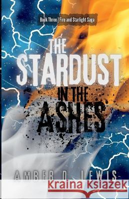 The Stardust in the Ashes Amber D Lewis   9798987491508 Amber D Lewis