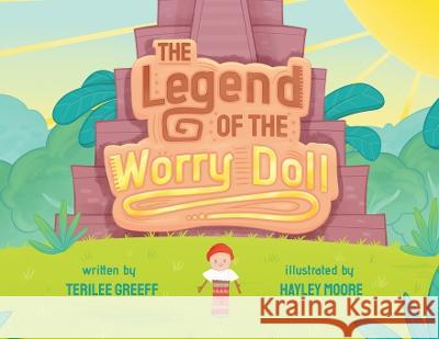 The Legend of the Worry Doll Terilee Greeff Hayley Moore  9798987493519 Terilee Greeff