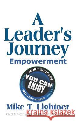 A Leader's Journey: Empowerment Mike T Lightner   9798987511305