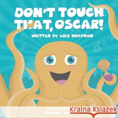 Don't Touch That, Oscar! Lois Hoffman Ezequiel Decarli  9798987516904 Happy Self-Publisher