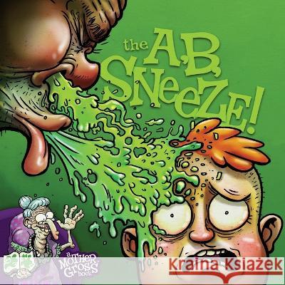The A, B, Sneeze Mother Gross Tanner Rogers-Goode Devon Harris 9798987524220 Mother Gross, LLC