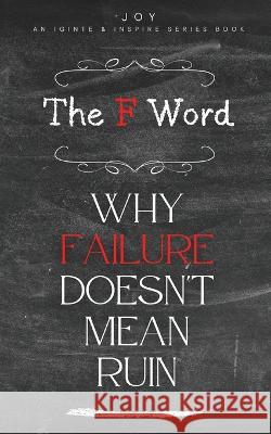 The F Word: Why Failure Doesn't Mean Ruin Joy Joy   9798987539446 Mjp Publishing LLC