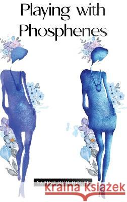 Playing with Phosphenes Sabine Ruh House Rhys Malsom Mark Derosier 9798987549810 Sabine Ruh House