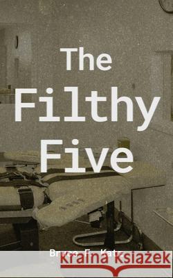The Filthy Five Bruce F Katz 9798987563427
