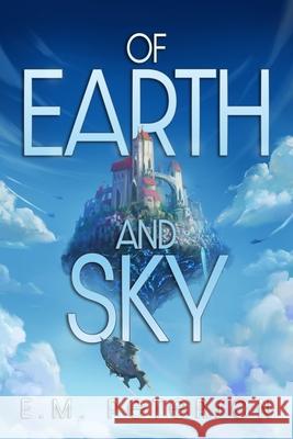 Of Earth and Sky E M Peterson   9798987569115 Ethan McKinley Peterson-New