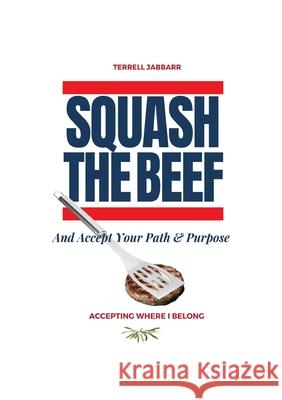 Squash The Beef: Accepting Where I Belong Terrell Jabbarr 9798987580400