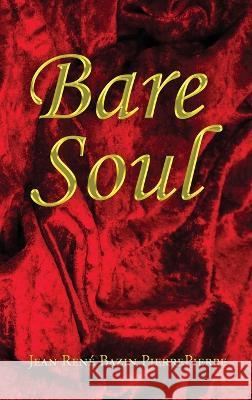 Bare Soul Jean Rene Bazin Pierrepierre   9798987581957 Jeanrene Bazin Pierrepierre