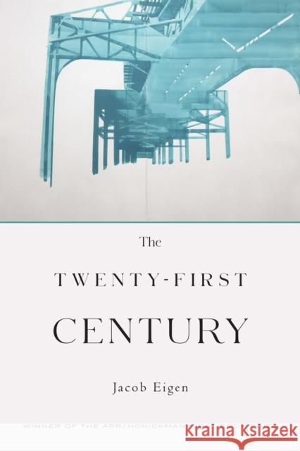 The Twenty-First Century Jacob Eigen 9798987585221 American Poetry Review